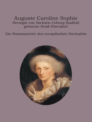cover image of Auguste Caroline Sophie Herzogin von Sachsen-Coburg-Saalfeld geborene Reuß-Ebersdorf